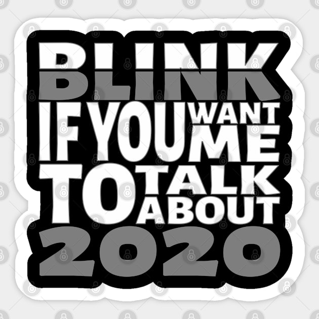 Blink if you want me to talk about 2020. Sticker by Blacksun Apparel